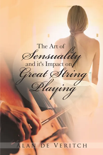 Art of Sensuality and It's Impact on Great String Playing