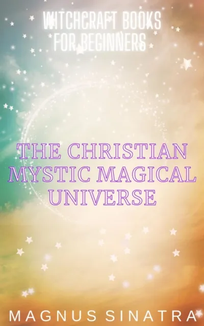 Christian Mystic Magical Universe
