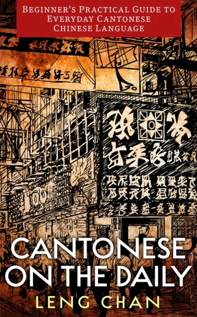 Cantonese on the Daily: Beginner's Practical Guide to Everyday Cantonese Chinese Language