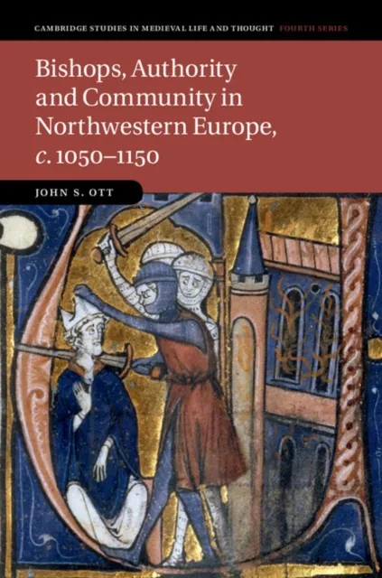 Bishops, Authority and Community in Northwestern Europe, c.1050-1150