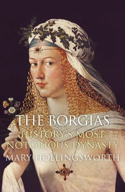 Borgias: History's Most Notorious Dynasty