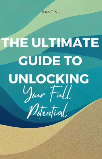 Ultimate Guide to Unlocking Your Full Potential