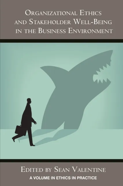 Organizational Ethics and Stakeholder Well-Being in the Business Environment