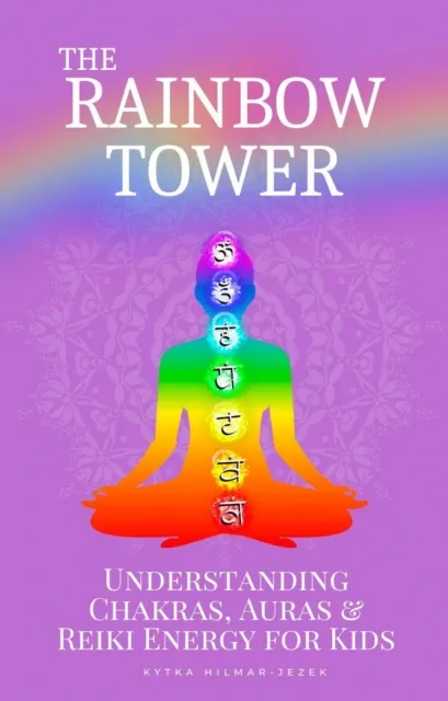 Rainbow Tower: Understanding Chakras, Auras & Reiki Energy for Kids