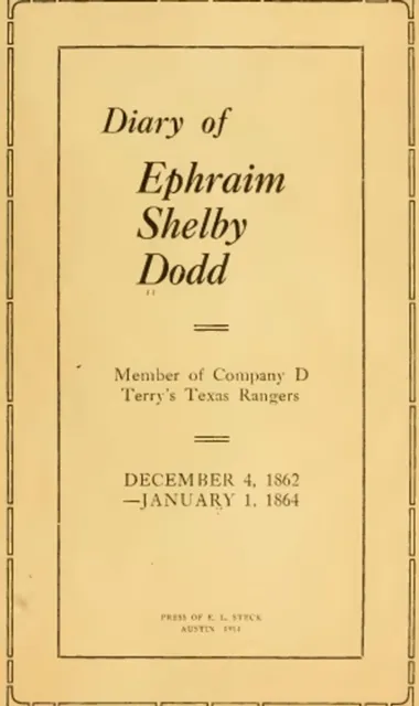Diary of Ephraim Shelby Dodd; 1862-1864: Terry's Texas Rangers; Company D; 8th Texas Cavalry Regiment
