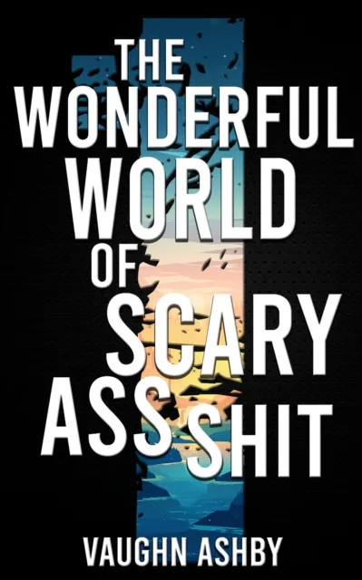 Wonderful World of Scary Ass Shit