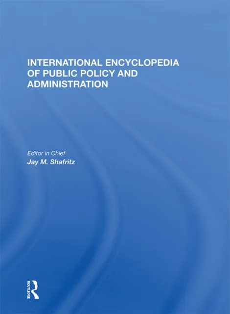 International Encyclopedia of Public Policy and Administration Volume 3