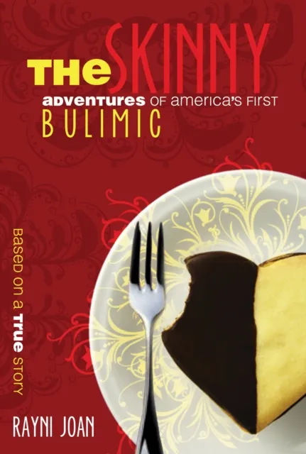 Skinny: Adventures of America's First Bulimic