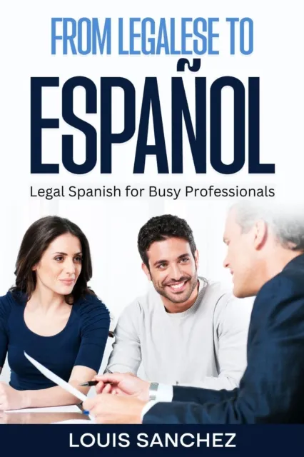 From Legalese to Espanol: Legal Spanish for Busy Professionals