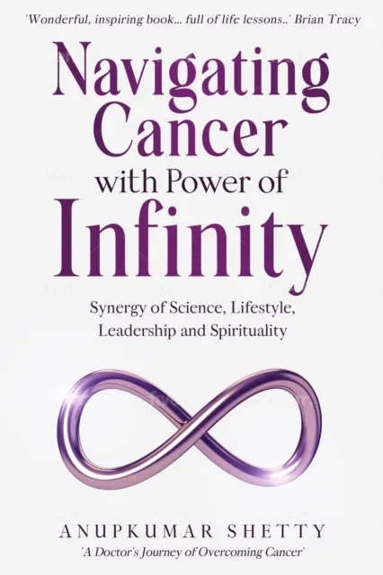 Navigating Cancer with Power of Infinity: Synergy of Science, Lifestyle, Leadership and Spirituality