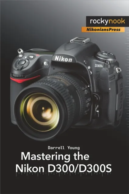 Mastering the Nikon D300/D300S