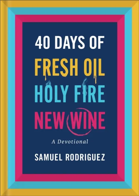 40 Days of Fresh Oil, Holy Fire, New Wine