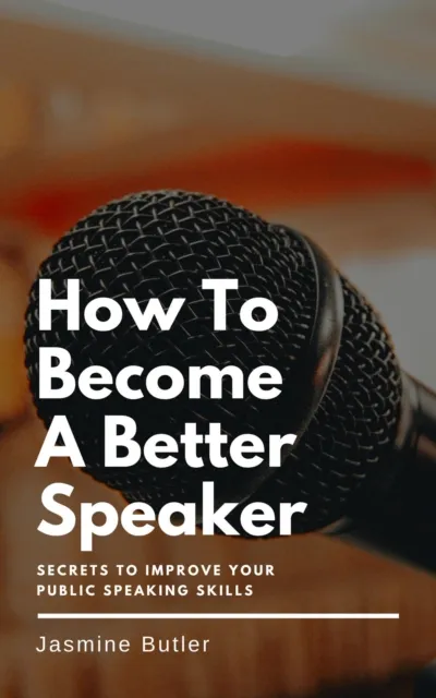 How To Become A Better Speaker  - Secrets To Improve Your Public Speaking Skills
