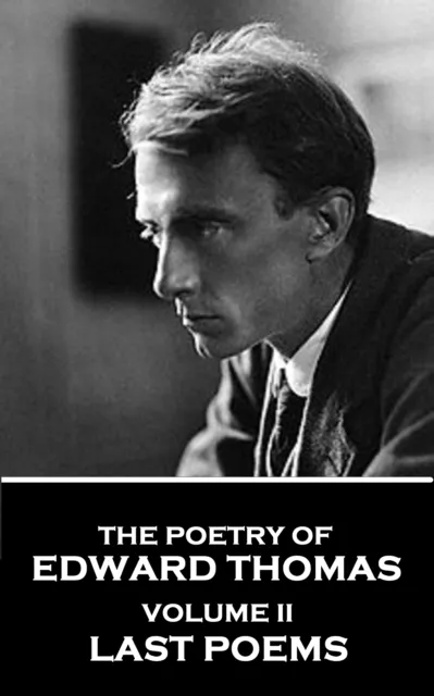 Poetry of Edward Thomas - Volume II - Last Poems