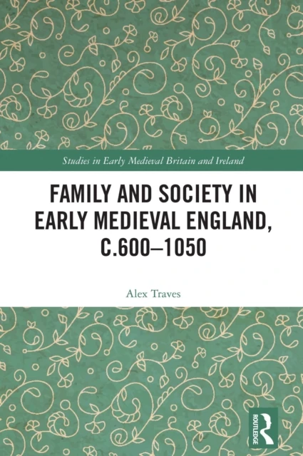 Family and Society in Early Medieval England, c.600 - 1050