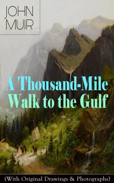 Thousand-Mile Walk to the Gulf (With Original Drawings & Photographs)