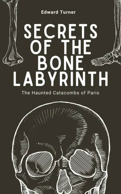 Secrets of the Bone Labyrinth: The Haunted Catacombs of Paris