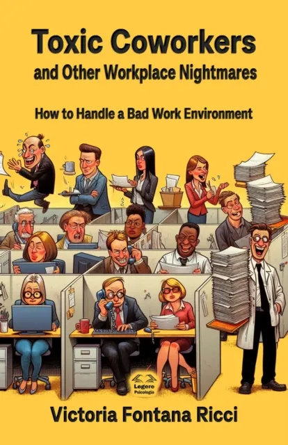 Toxic Coworkers and Other Workplace Nightmares