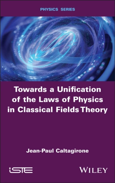 Towards a Unification of the Laws of Physics in Classical Fields Theory