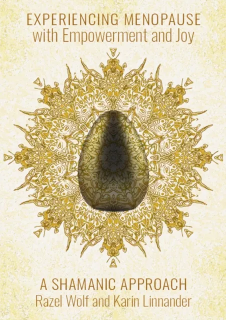 Experiencing Menopause with Empowerment and Joy: A Shamanic Approach