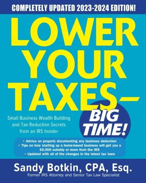 Lower Your Taxes - BIG TIME! 2023-2024: Small Business Wealth Building and Tax Reduction Secrets from an IRS Insider