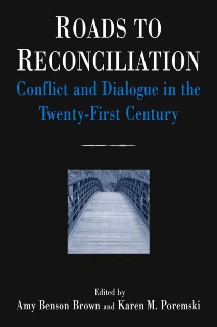 Roads to Reconciliation: Conflict and Dialogue in the Twenty-first Century