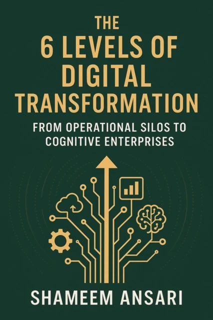 6 Levels of Digital Transformation: From Operational Silos to Cognitive Enterprises