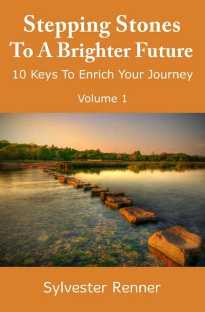 Stepping Stones to a Brighter Future: 10 Keys to Empower Your Journey