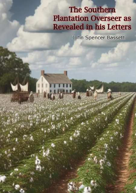 Southern Plantation Overseer as Revealed in his Letters