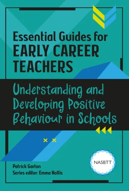 Essential Guides for Early Career Teachers: Understanding and Developing Positive Behaviour in Schools