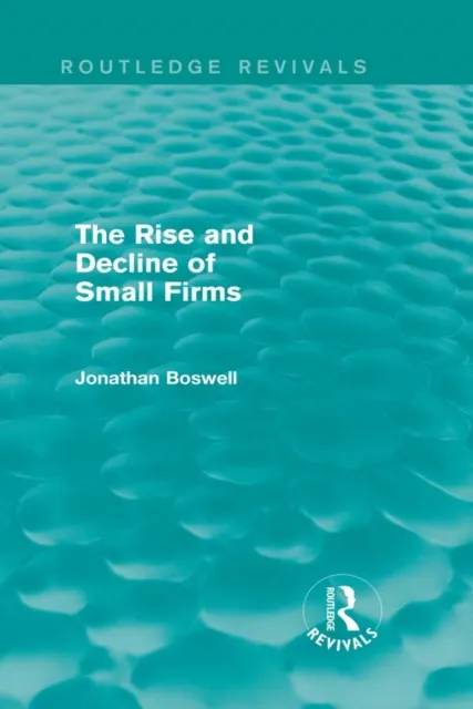 Rise and Decline of Small Firms (Routledge Revivals)