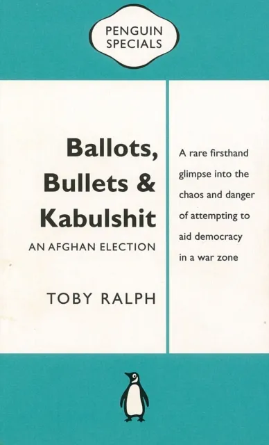 Ballots, Bullets & Kabulshit: An Afghan Election: Penguin Special