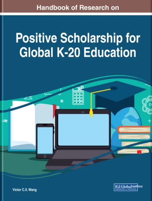Handbook of Research on Positive Scholarship for Global K-20 Education