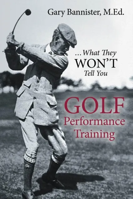 Golf Performance Training : ...What They Won't Tell You