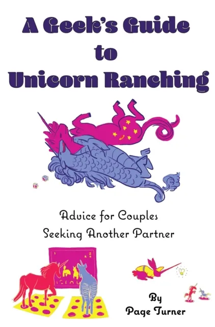 Geek's Guide to Unicorn Ranching: Advice for Couples Seeking Another Partner
