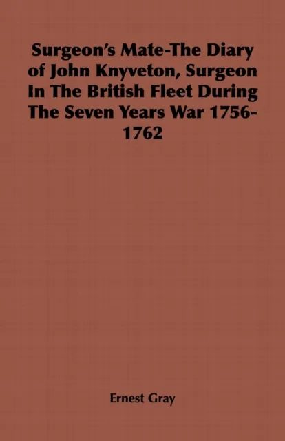 Surgeon's Mate-The Diary of John Knyveton, Surgeon in the British Fleet During the Seven Years War 1756-1762