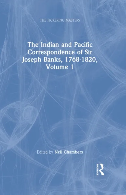 Indian and Pacific Correspondence of Sir Joseph Banks, 1768-1820, Volume 1