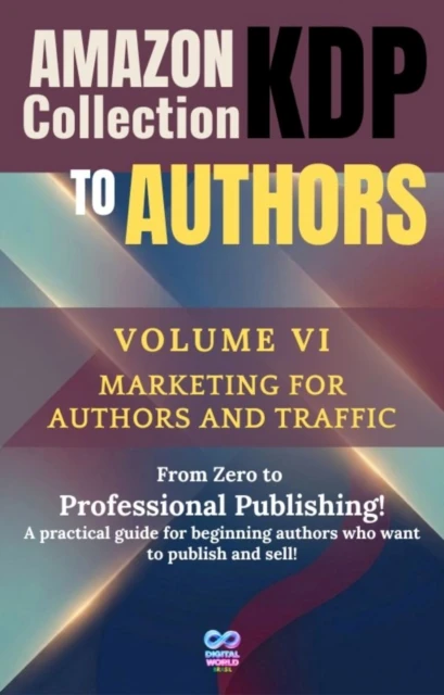 Amazon KDP Collection for Authors - Volume VI - Marketing for authors and traffic