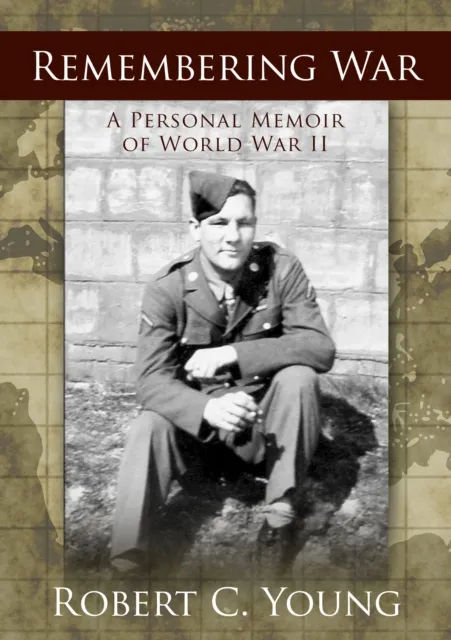 Remembering War: A Personal Memoir of WWII