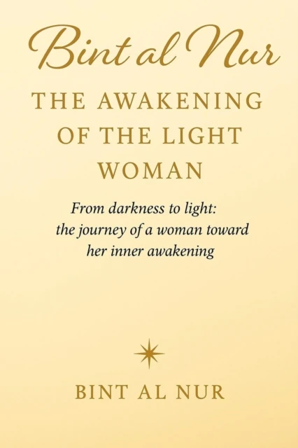 Bint al Nur :THE AWAKENING OF THE LIGHT WOMAN