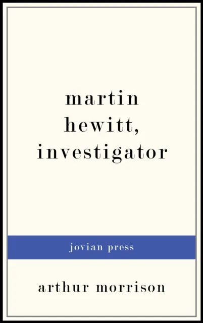 Martin Hewitt, Investigator