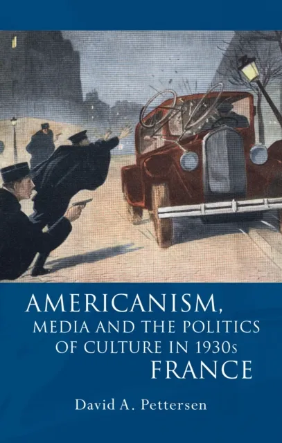 Americanism, Media, and the Politics of Culture in 1930s France