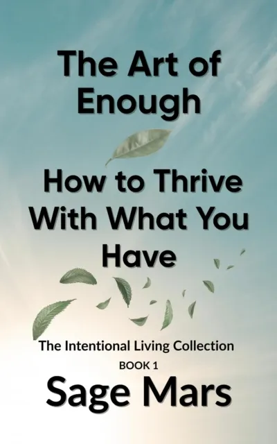 Enough:  The Power of Living with Less