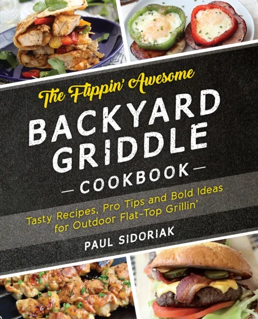 Flippin' Awesome Backyard Griddle Cookbook