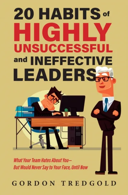 20 Habits of Highly Unsuccessful and Ineffective Leaders