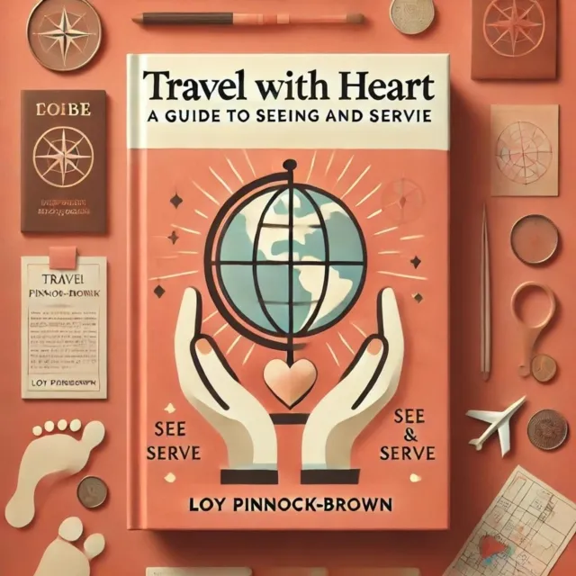 Book 6: Travel with Heart: A Guide to Seeing and Serving