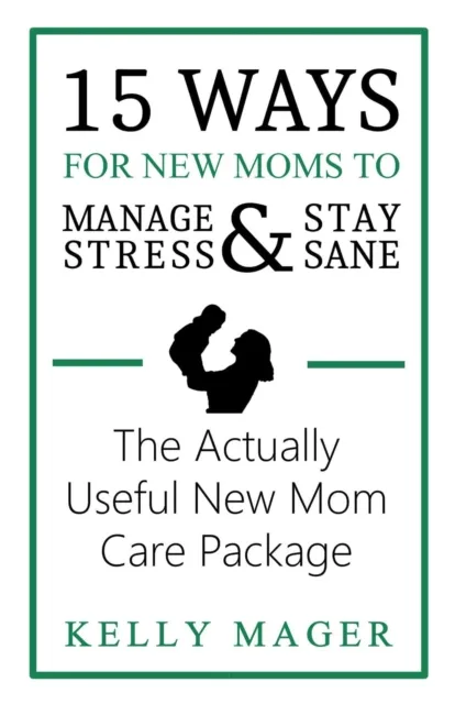 15 Ways For New Moms To Manage Stress And Stay Sane: The Actually Useful New Mom Care Package