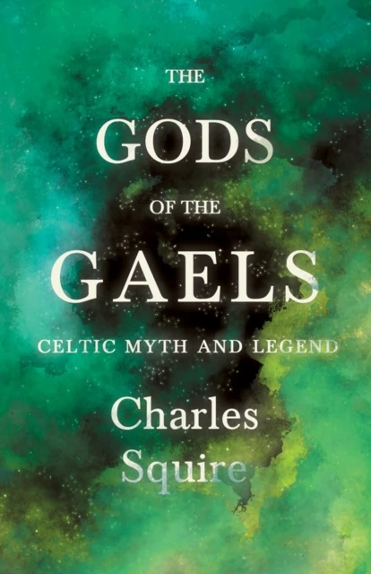 Gods of the Gaels - Celtic Myth and Legend (Folklore History Series)