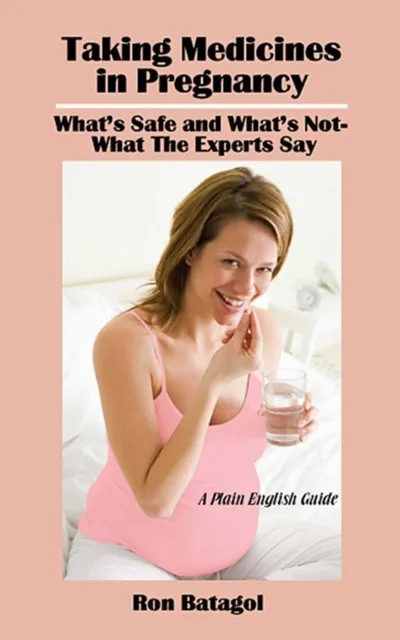 Taking Medicines in Pregnancy - What's Safe and What's Not - What The Experts Say