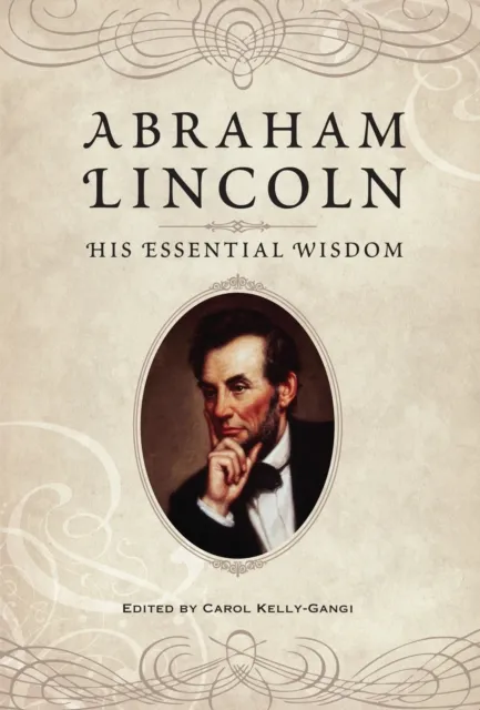 Abraham Lincoln: His Essential Wisdom